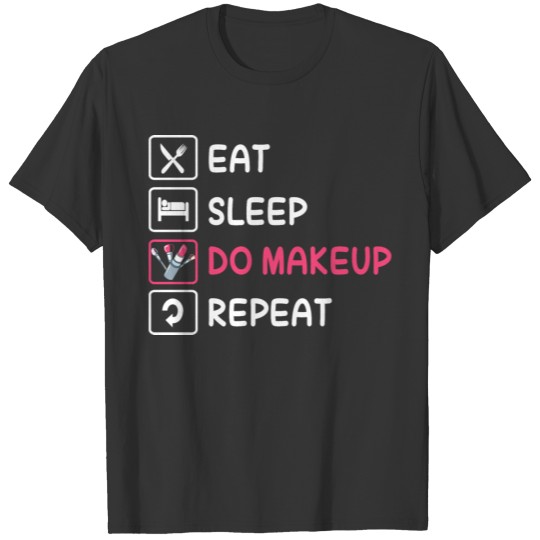 Makeup Artist Eat Sleep Do Makeup Repeat T Shirts
