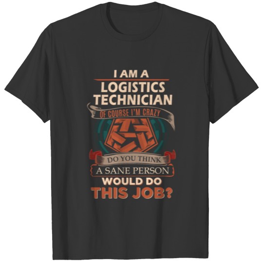 Logistics Technician T Shirt - Sane Person Gift It T-shirt