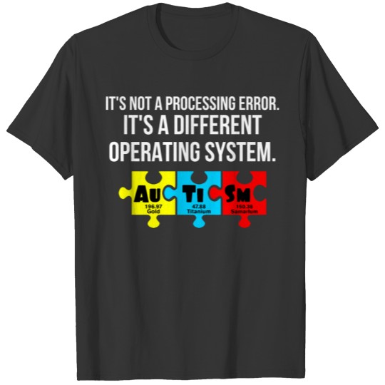 It's Not A Processing Error Autism Awareness Gift T-shirt