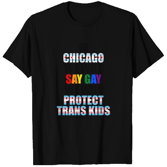 In Chicago we will say gay we will protect trans k T Shirts