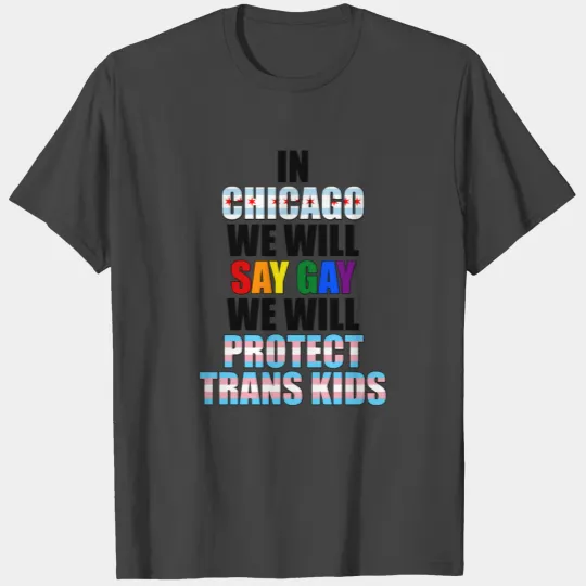 In Chicago we will say gay we will protect trans k T Shirts