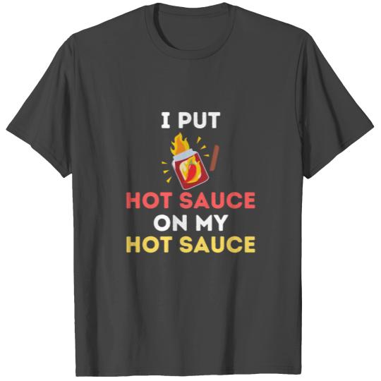 I Put Hot Sauce On My Hot Sauce T Shirts