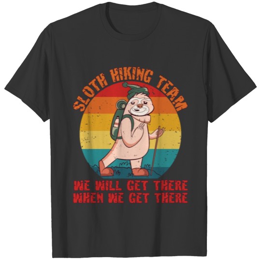 Sloth Hiking Team We Will Get There When We Get T-shirt