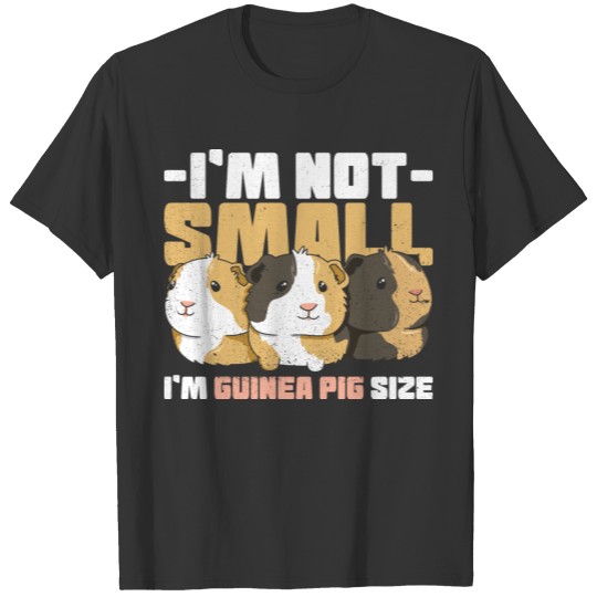 I’m not small - I’m guinea pig size Quote for a T-shirt