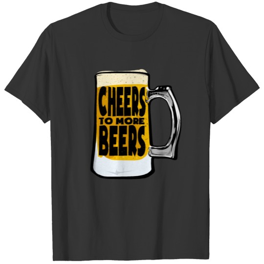 Drinking funny Beer to cheer for more beer days T-shirt