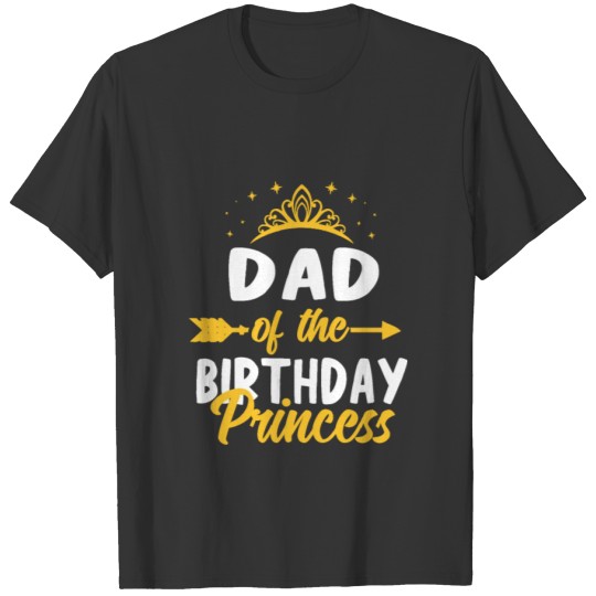 Dad Of The Birthday Princess Bday Idea For Girls T-shirt