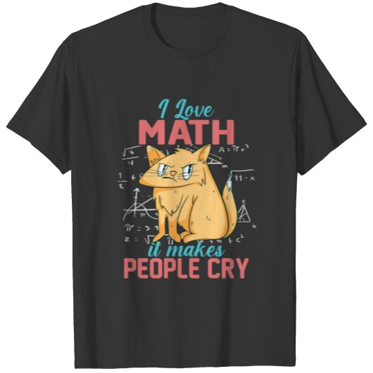 I Love Math It Makes People Cry Grumpy Funny Cat T-shirt