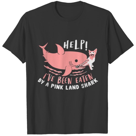 Help Ive Been Eaten By a Pink Land Shark T Shirts