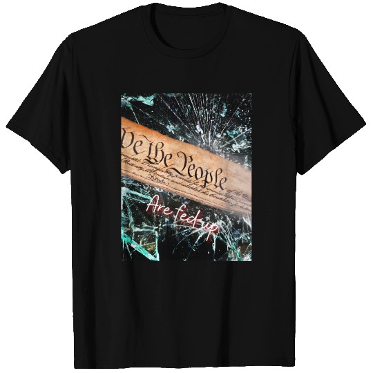 We The People are fed up T Shirts