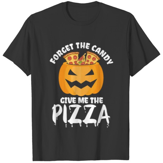 Forget The Candy Give Me The Pizza Pizza Lover Ita T-shirt