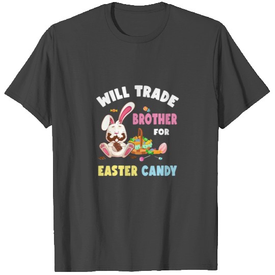 Kids Will Trade Brother For Easter Candy Kid Bunny T Shirts