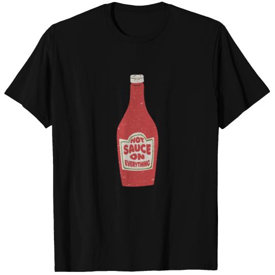 Hot Sauce on Everything T Shirts