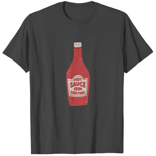 Hot Sauce on Everything T Shirts