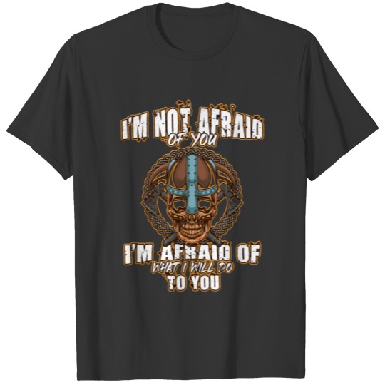 I'm Not Afraid Of You Viking Northern Norse T-shirt