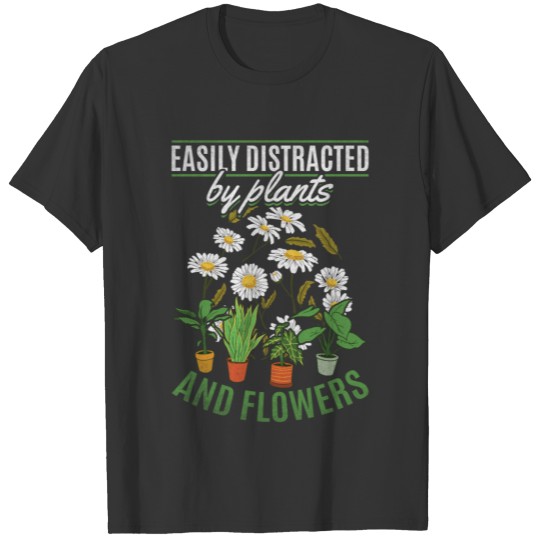 Easily Distracted By Plants And Flowers Plant T-shirt