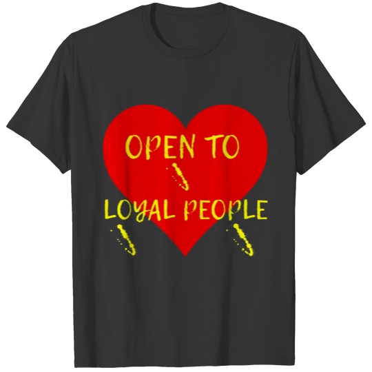 My Heart open to loyal people, sincere & faithful T-shirt