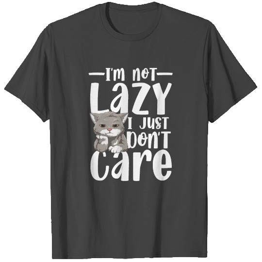 I'm not lazy I just don't care for a Cat owner T Shirts