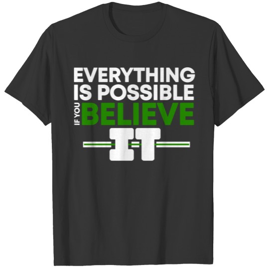 Everything is Possible if you Believe It - Green T-shirt