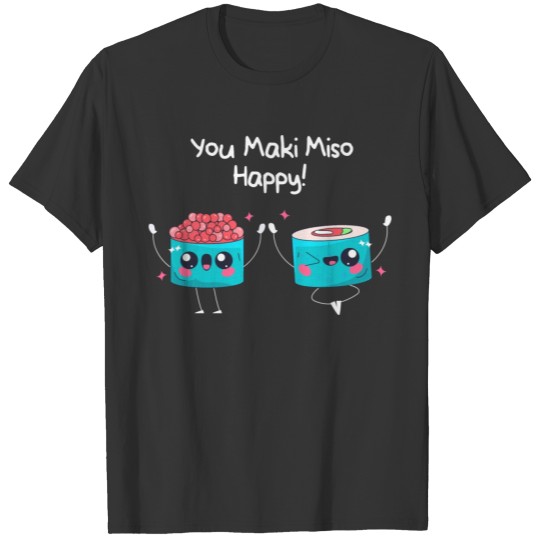 You maki miso happy! Sushi Lover T-shirt