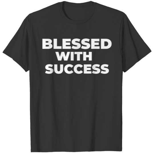 blessed with success T-shirt