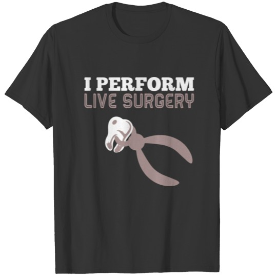 I Perform Live Surgery T-shirt