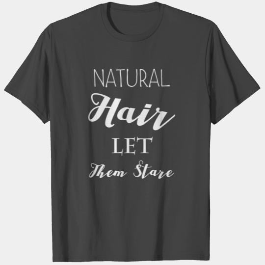 Natural Hair, Let Them Stare T Shirts