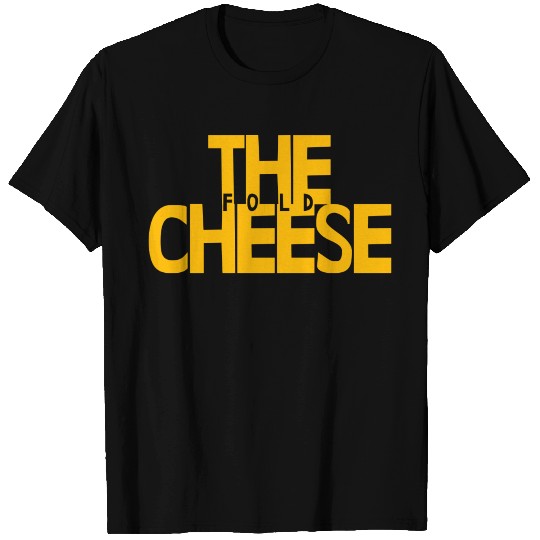 Fold in the Cheese T Shirts