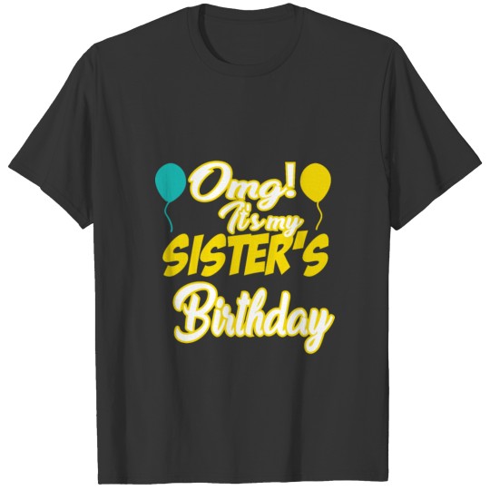 Omg It's My Sister's Birthday Cool Birthday T-shirt