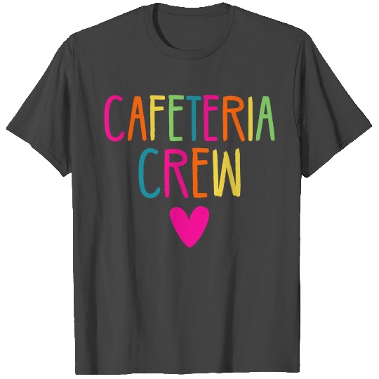 cafeteria crew T Shirts