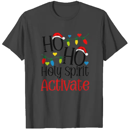 Ho Ho Holy Spirit Activate Merry Christmas Quote T Shirts