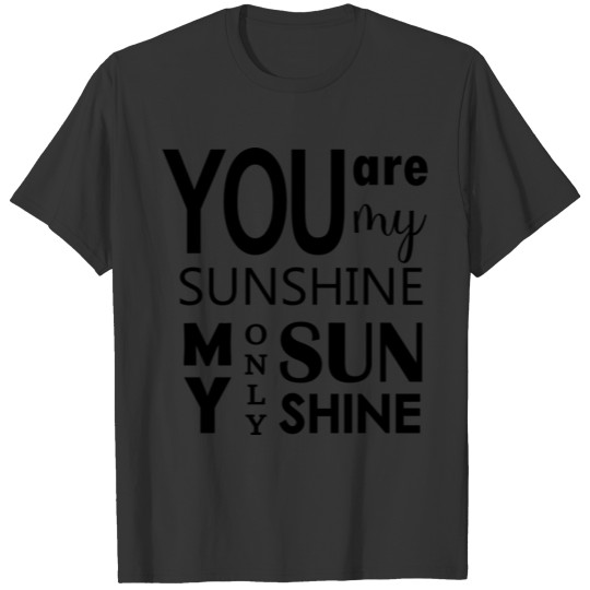 You are mu sunshine, my only sunshine. T-shirt