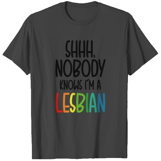 Shhh Nobody Knows Im a Lesbian T Shirts