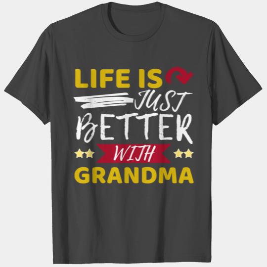Life is just better with Grandma, I love Grandma T Shirts
