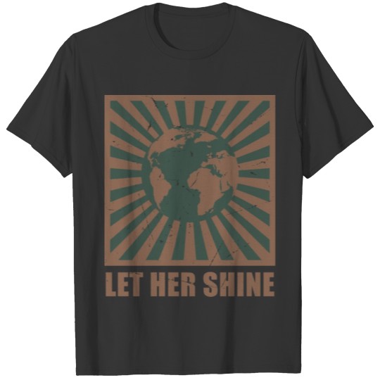 Let her shine to protect Happy Earth day T Shirts