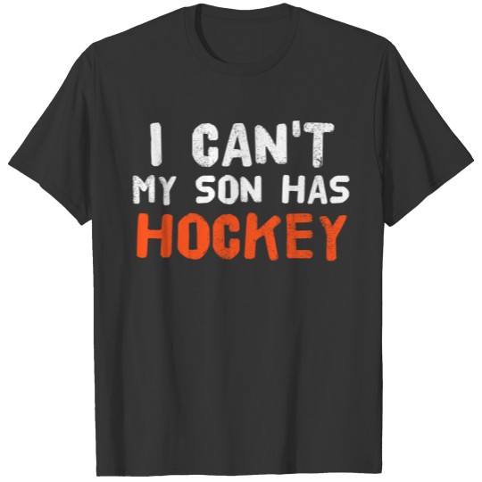 i can't my son has hockey T Shirts