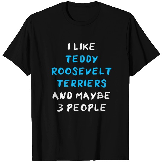 Teddy Roosevelt Terrier Funny T Shirts