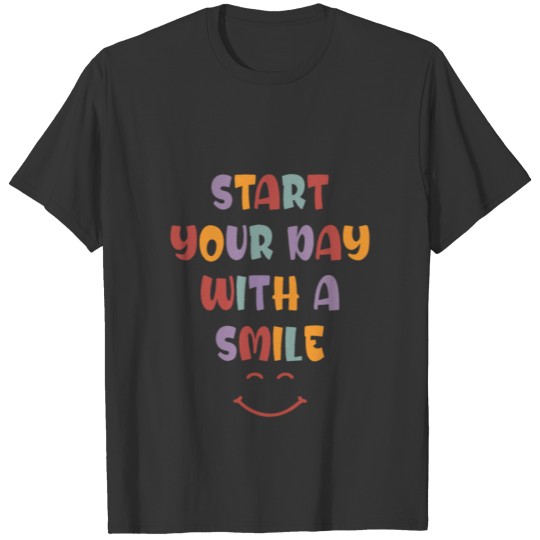 Start your day with a smile T-shirt