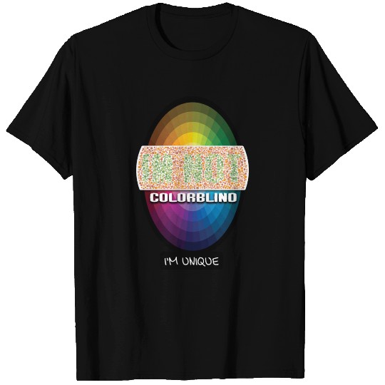 Im not colorblind, Im unique T Shirts