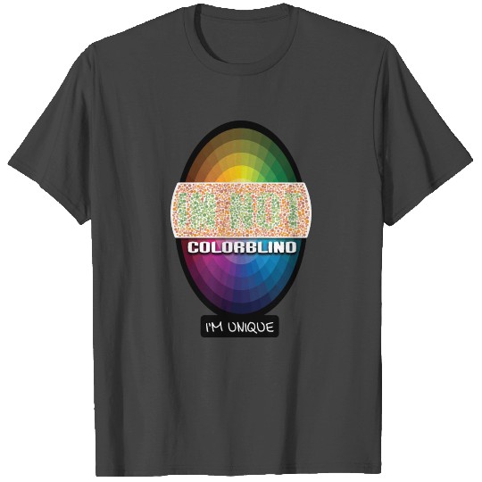 Im not colorblind, Im unique T Shirts