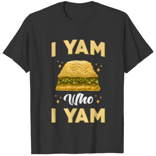 Baklava I yam who I yam T-shirt