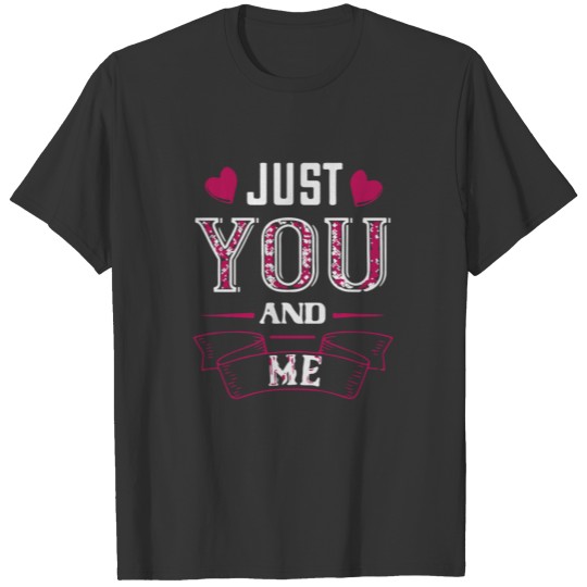 Just you and me T-shirt