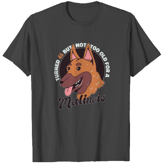 Age 46 Years Old Birth Shepherd Belgian Malinois T Shirts