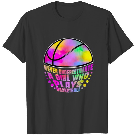 Never Underestimate A Girl Who Plays Basketball T-shirt