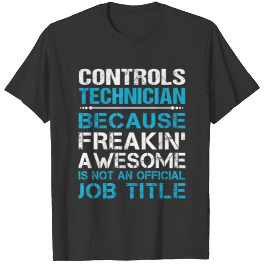 Controls Technician T Shirt - Freaking Awesome Gif T-shirt