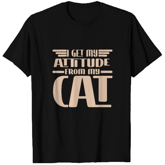 I Get My Attitude From My Cat -Crazy Cat T Shirts