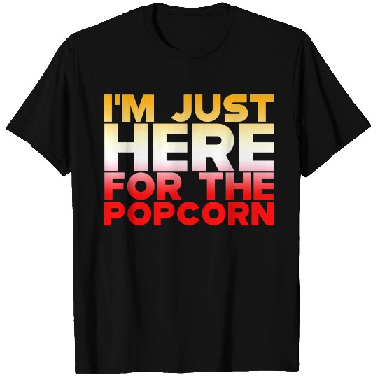 I'm Just Here For The Popcorn 4 T Shirts