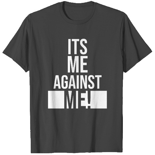 Its Me Against Me! T Shirts