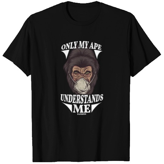 Only My Ape Understands Me T Shirts