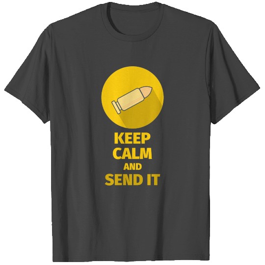 KEEP CALM AND SEND IT T Shirts