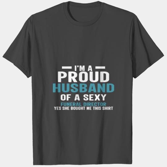 I Am A Proud Husband Of A Sexy Funeral Director T Shirts
